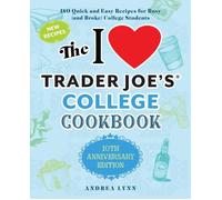 I Love Trader Joe's College Cookbook, The: 10th Anniversary Edition: 180 Quick a