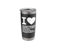 I Love Transforming Unstructured Data Into Actionable Busine Stainless Steel Insulated Tumbler