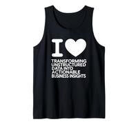 I Love Transforming Unstructured Data Into Actionable Busine Tank Top
