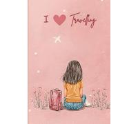 I Love Travelling Journal - Pink Diary | Travel Notebook Gift for Girls, Teens & Women to Write Your Trip Memories | 120 Wide-Ruled Pages | Paperback