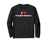 I Love Trouble Makers - Funny Gifts for Trouble Makers Long Sleeve T-Shirt