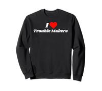 I love Trouble Makers - funny gifts for trouble makers Sweatshirt