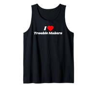 I Love Trouble Makers - Funny Gifts for Trouble Makers Tank Top