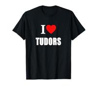 I Love Tudors For History Students Teachers and Historians. T-Shirt