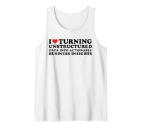 I Love Turning Unstructured Data Into Actionable Insights Tank Top