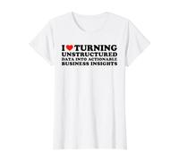I Love Turning Unstructured Data Into Actionable Insights Value Graphic T-Shirt, Women, White, M