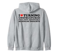 I Love Turning Unstructured Data Into Actionable Insights Zip Hoodie