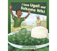 I Love Ugali and Sukuma Wiki: 2 (The Children's Books by Kwame Nyong'o series)