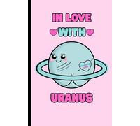 I Love Uranus: A cute and cheeky space-themed lined notebook : Perfect for Notes, Journaling, and Everyday Writing: Silly little planet in love. The perfect funny little gift.