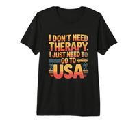 I Love USA I Don't Need Therapy I Just Need to Go to USA Premium T-Shirt