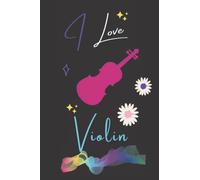 I love Violin: Beautiful Blank Lined Journal for female Violin lovers. it's a Beautiful gift idea for Wife, Mother, Daughter, Sister, Girlfriend during the best Moments of life. (6"x9" & 120 pages).