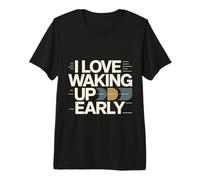 I Love Waking Up Early Sunrise Early Routine Pride - Premium T-Shirt
