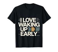 I Love Waking Up Early Sunrise Early Routine Pride - T-Shirt