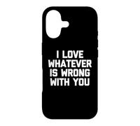 I Love Whatever Is Wrong With You - Funny Saying Sarcastic Case for iPhone 17