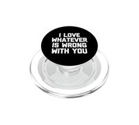 I Love Whatever Is Wrong With You - Funny Saying Sarcastic PopSockets PopGrip for MagSafe