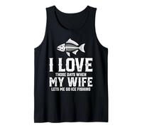 I Love When My Wife Lets Me Go Ice Fishing Funny Fisherman Tank Top