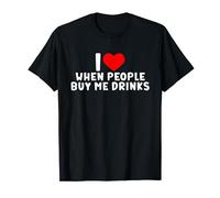 I Love When People Buy Me Drinks tee I Heart Free Drinks T-Shirt