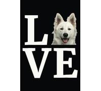 I Love White Swiss Shepherd: Lined Journal Notebook Berger Blanc Suisse gifts for White Swiss Shepherd lovers | 6" X 9" | 120 Blank Lined