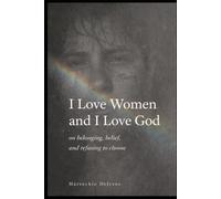 I Love Women and I love God: On belonging, belief, and refusing to choose