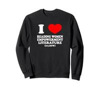 I LOVE WOMEN EMPOWERMENT LITERATURE (IM 6'5 BTW) Cringe Gag Sweatshirt