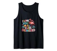 I Love You All Class Dismissed End-of-Day Vibes Graphic Tank Top