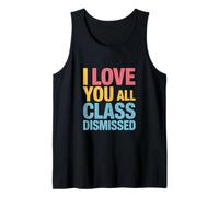 I Love You All Class Dismissed End-of-Day Vibes Graphic Tank Top