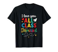 I Love You All Class Dismissed - Last Day Teacher Student T-Shirt