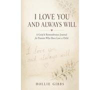 I Love You and Always Will: A Grief & Remembrance Journal for Parents Who Have Lost a Child