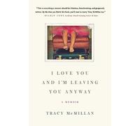 I Love You and I'm Leaving You Anyway: A Memoir