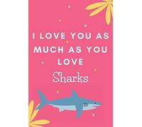 I Love You As Much As You Love Sharks: Cute Ruled Lined Notepad Gift For Shark Lover