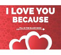 I Love You Because: Fill In The Blank Book With Prompts For Lovers - Original Gift Idea For Husband, Wife, Boyfriend, Girlfriend During Valentine's ... Anniversary (Reasons I Love You Books)