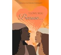 I Love You Because...: Inspirational and empowering book for adults who care for young girls who struggle with the challenges of growing up.