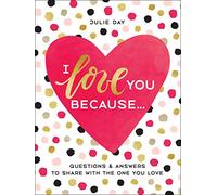 I Love You Because . . . .: Questions & Answers to Share with the One You Love