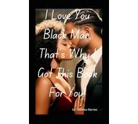 I Love You Black Man: That’s Why I Got This Book For You