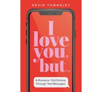 I love you, but...: A Romance Told Entirely Through Text Messages (Color Edition)