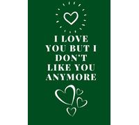 i love you but i don't like you anymore / gratitude Notebook Journal for Lovers as mother's Gift, Gift lined notebook/ journal / Diary gift, 120 blank pages 6*9 inches, matte-cover