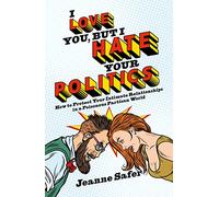I Love You, But I Hate Your Politics: How to Protect Your Intimate Relationships in a Poisonous Partisan World