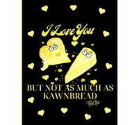 'I Love You But Not As Much As Kawnbread' Cute Corn Bread 150 Lined Page, 8x11, Quirky And Fun Notebook Perfect For School, Learning And Note-Taking: ... By: Artist Mary Elisabeth Linder @ MaryEMade