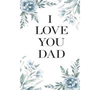 I Love You Dad Journal: Blank Notebook | Makes a Great Gift for Christmas, Holidays, Birthday, Father's Day or any Special Occasion