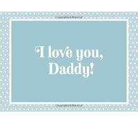 I love you, Daddy!: A Keepsake Gift Book to Write the Reasons You Love Your Daddy, Draw Pictures and/or Add Photos