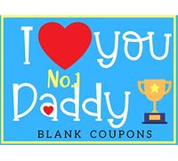 I Love You Daddy: Blank Fill In Coupon Book For Daddy Makes An Ideal Dad Appreciation Gift For Fathers Day Birthday Or Christmas
