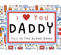 I Love You Daddy: Fill In The Blank Coupon Book For Daddy Makes An Ideal Gift For Fathers Day Birthday Or Christmas, With Prompted Questions For Your Child To Answer.