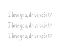 I Love You Drive Safe Message Sticker for Car Rear Glass or Dashboard Area with Eye Catching Visual Layout (white)