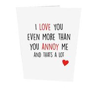 I Love You Even More Than You Annoy me and Thats a lot Birthday Card