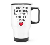 I Love You Every Day But Today You Get A Mug Travel Mug Cup With Handle