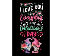 I Love You Everyday Not Just On Valentines Day: Express Your Love: Heartfelt Notebook with 120 Ruled Pages - Funny Cute Romantic Journal Gift For Her ,partner ,