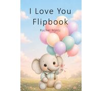I Love You - Flipbook: A Romantic Keepsake, Animated Motion Greeting Card, Flip Book Animation with a Message for Your Loved One - For all Ages (Animated Wishes Flipbook Collection)