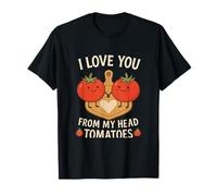 I Love You From My Head Tomatoes Foodie novelty T-Shirt
