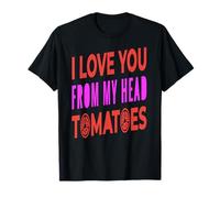 I Love You from My Head Tomatoes Pun Humor T-Shirt