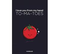 I Love You From My Head Tomatoes: Tomato Themed Journal: Composition Notebook With Tomato: Funny Journal, Gratitude Gift for Best Friend, Family & Coworkers